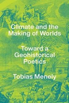 Climate and the Making of Worlds : Toward a Geohistorical Poetics