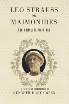 Leo Strauss on Maimonides : The Complete Writings