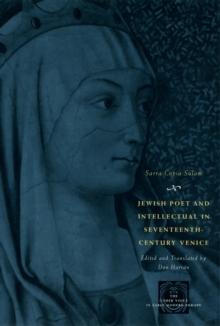 Jewish Poet and Intellectual in Seventeenth-Century Venice : The Works of Sarra Copia Sulam in Verse and Prose Along with Writings of Her Contemporaries in Her Praise, Condemnation, or Defense