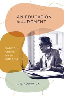 An Education in Judgment : Hannah Arendt and the Humanities