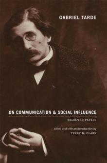 Gabriel Tarde On Communication and Social Influence : Selected Papers