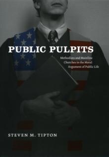 Public Pulpits : Methodists and Mainline Churches in the Moral Argument of Public Life