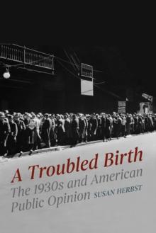 A Troubled Birth : The 1930s and American Public Opinion