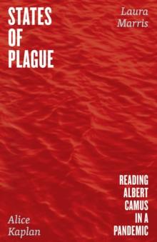 States of Plague : Reading Albert Camus in a Pandemic