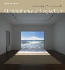 Atmospheres of Projection : Environmentality in Art and Screen Media