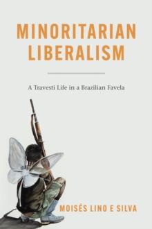 Minoritarian Liberalism : A Travesti Life in a Brazilian Favela