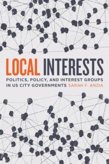 Local Interests : Politics, Policy, and Interest Groups in US City Governments