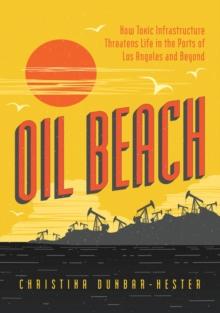 Oil Beach : How Toxic Infrastructure Threatens Life in the Ports of Los Angeles and Beyond