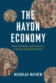 The Haydn Economy : Music, Aesthetics, and Commerce in the Late Eighteenth Century