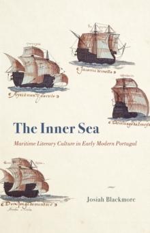 The Inner Sea : Maritime Literary Culture in Early Modern Portugal