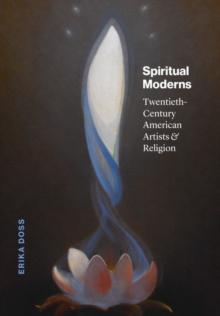 Spiritual Moderns : Twentieth-Century American Artists and Religion