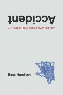 Accident : A Philosophical and Literary History