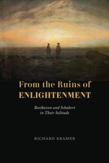 From the Ruins of Enlightenment : Beethoven and Schubert in Their Solitude