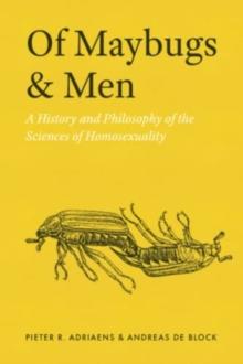 Of Maybugs and Men : A History and Philosophy of the Sciences of Homosexuality