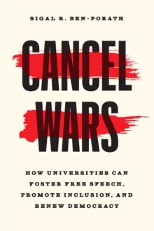 Cancel Wars : How Universities Can Foster Free Speech, Promote Inclusion, and Renew Democracy