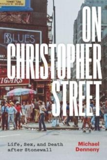 On Christopher Street : Life, Sex, and Death after Stonewall