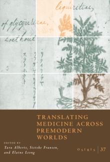 Osiris, Volume 37 : Translating Medicine across Premodern Worlds