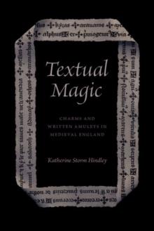 Textual Magic : Charms and Written Amulets in Medieval England