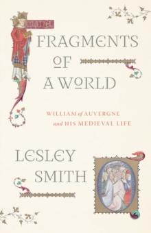 Fragments of a World : William of Auvergne and His Medieval Life