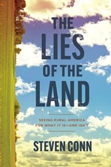 The Lies of the Land : Seeing Rural America for What It Isand Isnt