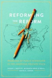 Reforming the Reform : Problems of Public Schooling in the American Welfare State