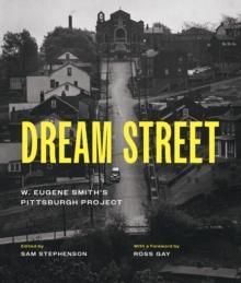 Dream Street : W. Eugene Smith's Pittsburgh Project