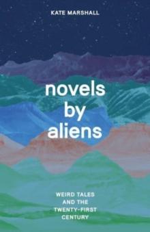 Novels by Aliens : Weird Tales and the Twenty-First Century