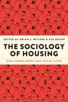 The Sociology of Housing : How Homes Shape Our Social Lives