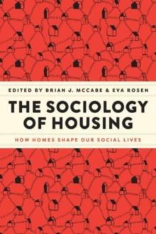 The Sociology of Housing : How Homes Shape Our Social Lives