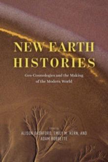 New Earth Histories : Geo-Cosmologies and the Making of the Modern World