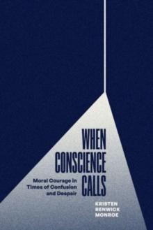 When Conscience Calls : Moral Courage in Times of Confusion and Despair