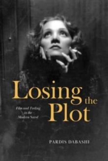 Losing the Plot : Film and Feeling in the Modern Novel