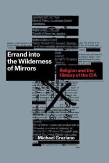 Errand into the Wilderness of Mirrors : Religion and the History of the CIA