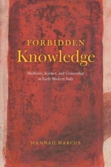 Forbidden Knowledge : Medicine, Science, and Censorship in Early Modern Italy