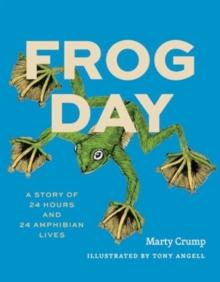 Frog Day : A Story of 24 Hours and 24 Amphibian Lives