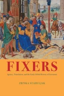 Fixers : Agency, Translation, and the Early Global History of Literature