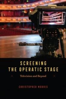 Screening the Operatic Stage : Television and Beyond