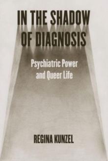 In the Shadow of Diagnosis : Psychiatric Power and Queer Life