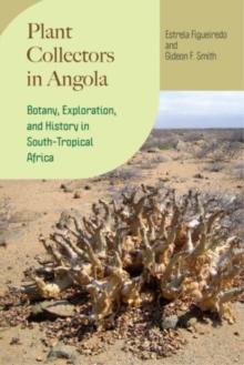 Plant Collectors in Angola : Botany, Exploration, and History in South-Tropical Africa