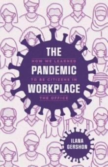 The Pandemic Workplace : How We Learned to Be Citizens in the Office