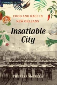 Insatiable City : Food and Race in New Orleans