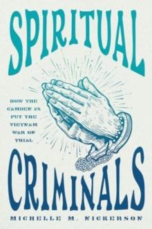 Spiritual Criminals : How the Camden 28 Put the Vietnam War on Trial