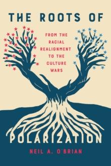 The Roots of Polarization : From the Racial Realignment to the Culture Wars