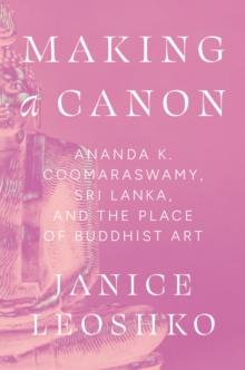 Making a Canon : Ananda K. Coomaraswamy, Sri Lanka, and the Place of Buddhist Art