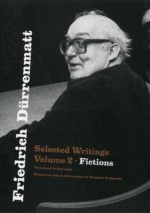 Friedrich Durrenmatt : Selected Writings, Volume 2, Fictions Volume 2