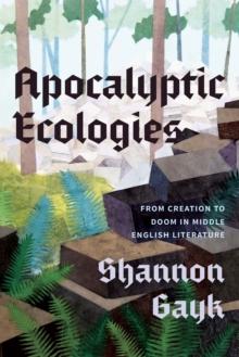 Apocalyptic Ecologies : From Creation to Doom in Middle English Literature