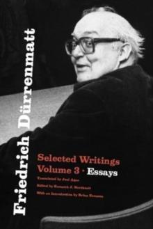 Friedrich Durrenmatt : Selected Writings, Volume 3, Essays Volume 3