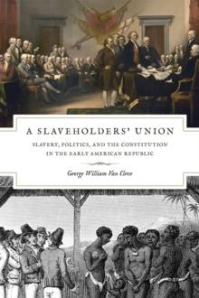 A Slaveholders` Union - Slavery, Politics, and the Constitution in the Early American Republic