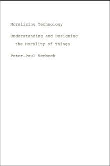 Moralizing Technology : Understanding And Designing The Morality Of Things