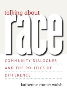 Talking about Race : Community Dialogues and the Politics of Difference